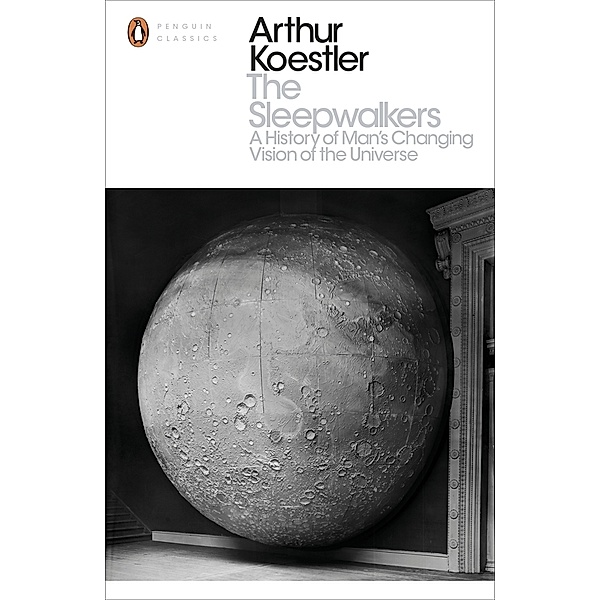 Penguin Modern Classics / The Sleepwalkers, Arthur Koestler