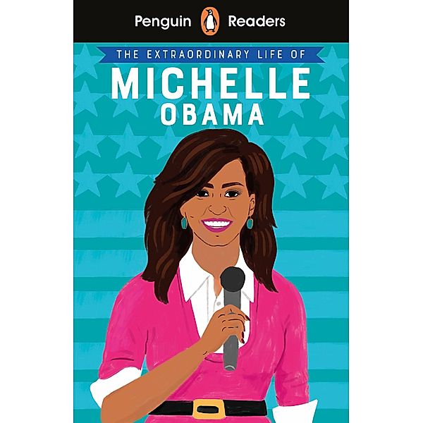 Penguin Readers Level 3: The Extraordinary Life of Michelle Obama (ELT Graded Reader)