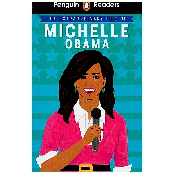 Penguin Readers Level 3: The Extraordinary Life of Michelle Obama (ELT Graded Reader)