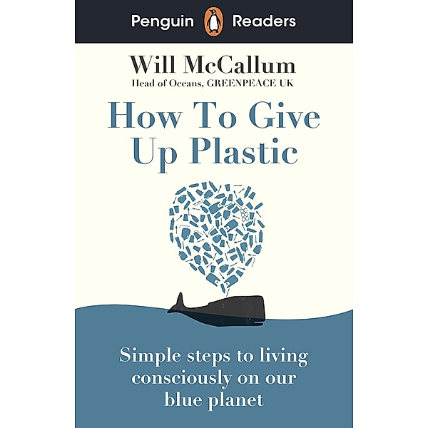 Penguin Readers Level 5: How to Give Up Plastic (ELT Graded Reader), Will McCallum