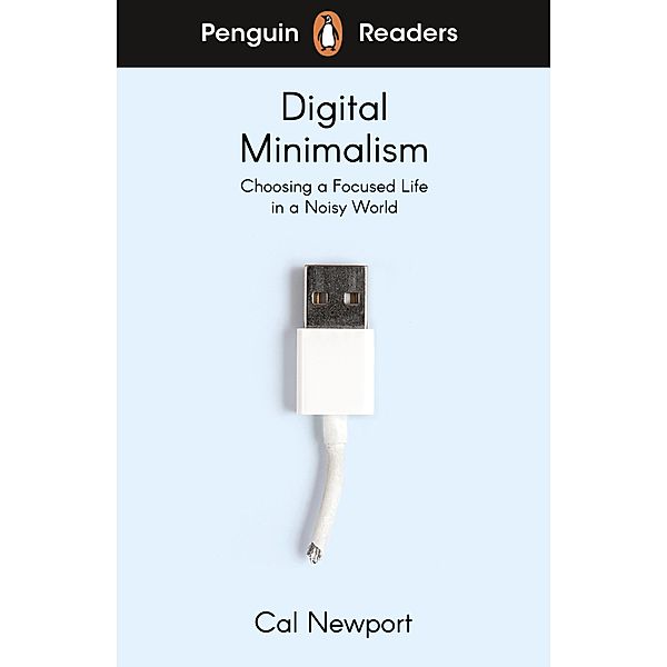 Penguin Readers Level 7: Digital Minimalism (ELT Graded Reader), Cal Newport
