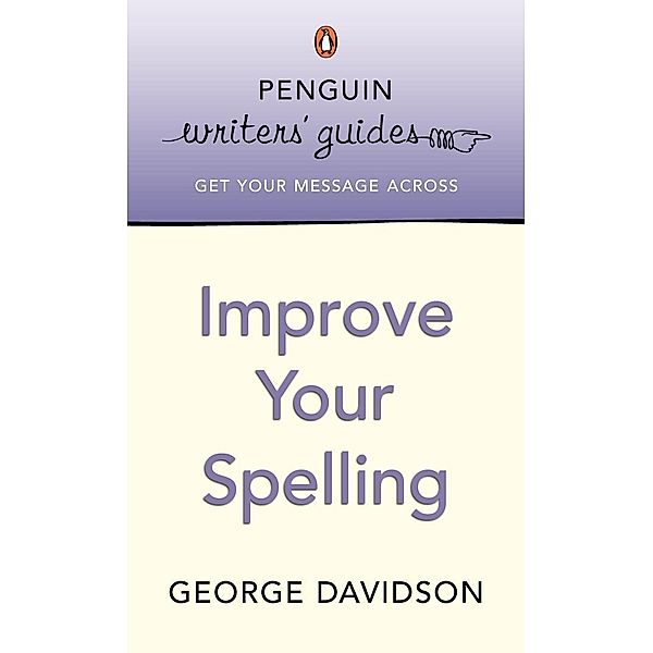 Penguin Writers' Guides: Improve Your Spelling, George Davidson