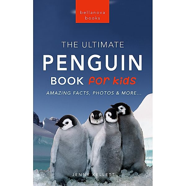 Penguins The Ultimate Penguin Book for Kids / Animal Books for Kids Bd.4, Jenny Kellett