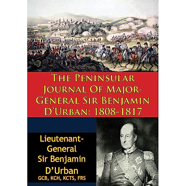Peninsular Journal Of Major-General Sir Benjamin D'Urban: 1808-1817, Lieutenant-General Benjamin D'Urban GCB KCH KCTS Frs