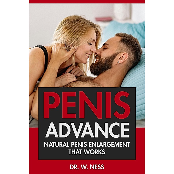 Penis Advance: Natural Penis Enlargement That Works, W. Ness