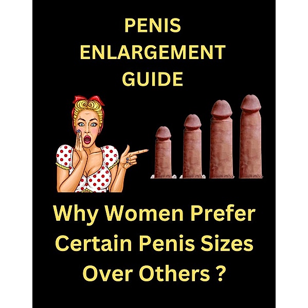 Penis Enlargement Guide - Why Women Prefer Certain Penis Sizes Over Others ?, Fizzi