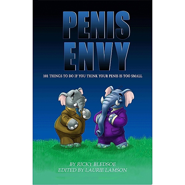 Penis Envy: 101 Things To Do If You Think Your Penis Is Too Small, Ricky Bledsoe