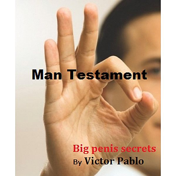 Penis secrets. Man Testament. Secrets for bigger Penis / Victor Pablo, Victor Pablo