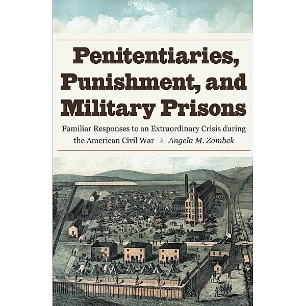 Penitentiaries, Punishment, and Military Prisons, Angela M. Zombek