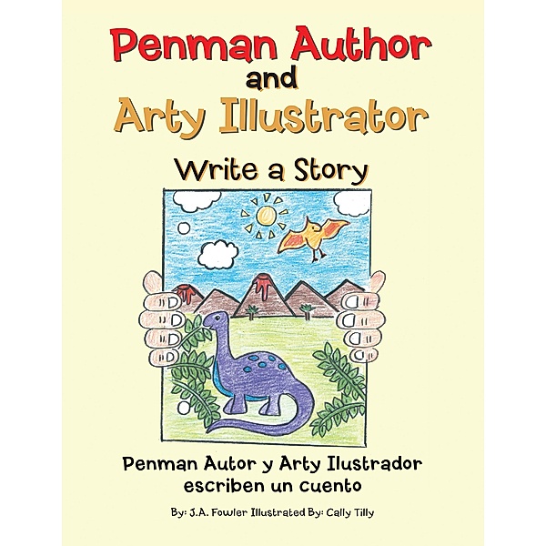 Penman Author and Arty Illustrator Write a Story, J. A. Fowler