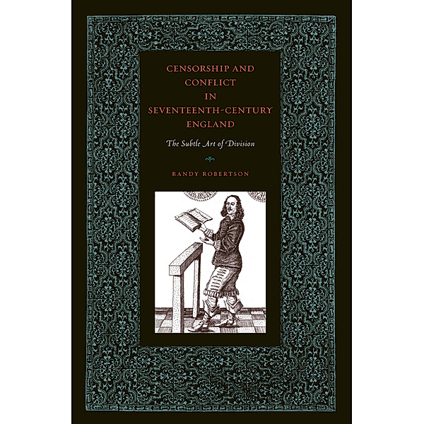 Penn State Series in the History of the Book: Censorship and Conflict in Seventeenth-Century England, Randy Robertson