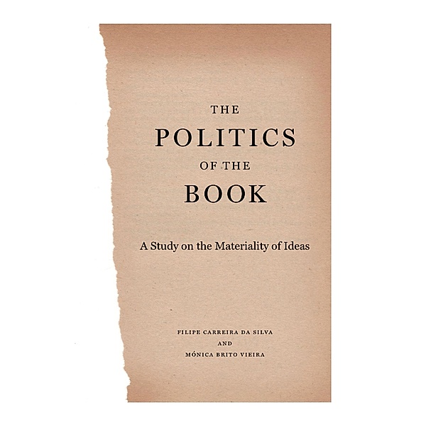 Penn State Series in the History of the Book: The Politics of the Book, Filipe Carreira da Silva, Monica Brito Vieira