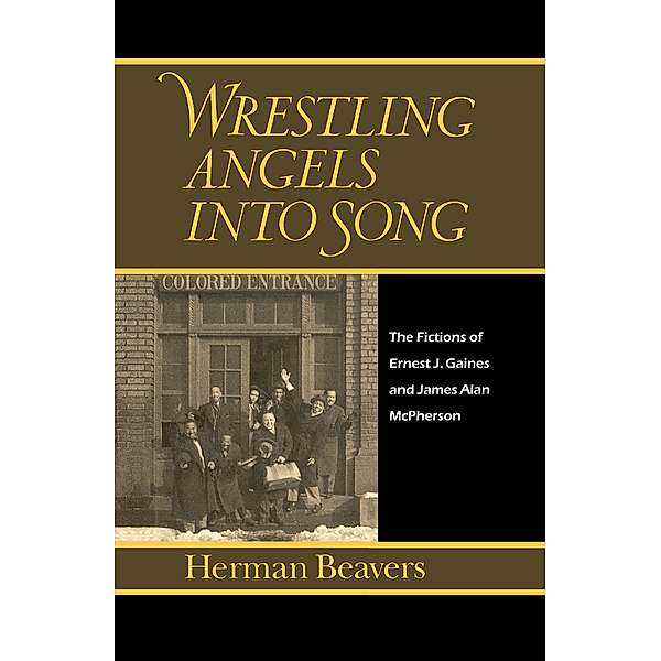 Penn Studies in Contemporary American Fiction: Wrestling Angels into Song, Herman Beavers
