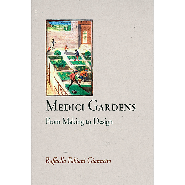 Penn Studies in Landscape Architecture: Medici Gardens, Raffaella Fabiani Giannetto