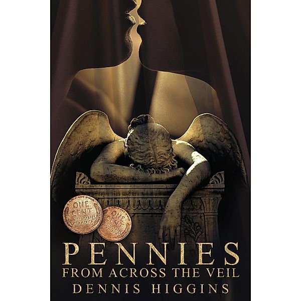 Pennies From Across the Veil, Dennis Higgins