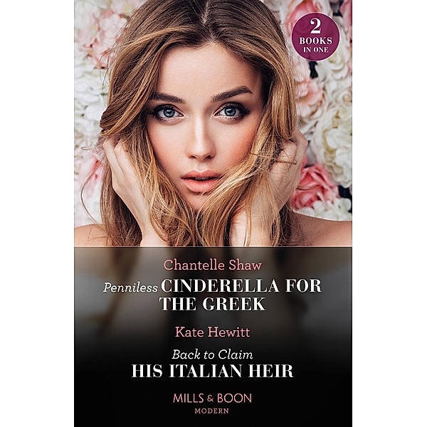 Penniless Cinderella For The Greek / Back To Claim His Italian Heir: Penniless Cinderella for the Greek / Back to Claim His Italian Heir (Mills & Boon Modern), Chantelle Shaw, Kate Hewitt