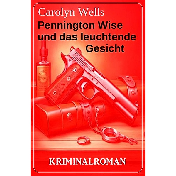 Pennington Wise und das leuchtende Gesicht: Kriminalroman, Carolyn Wells