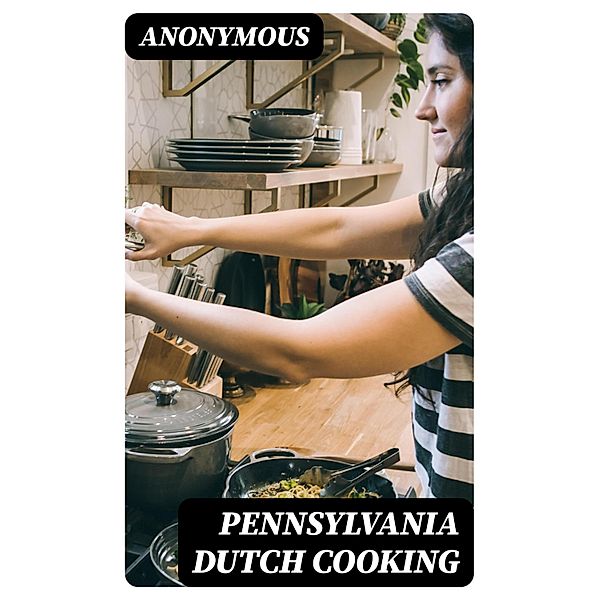 Pennsylvania Dutch Cooking, Anonymous