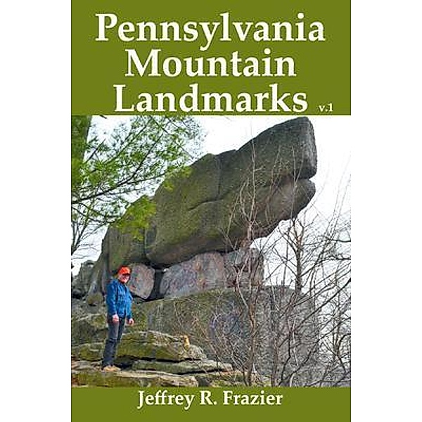 Pennsylvania Mountain Landmarks Volume 1 / Pennsylvania Mountain Landmarks Bd.1, Jeffrey Frazier