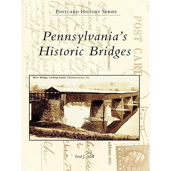 Pennsylvania's Historic Bridges, Fred J. Moll