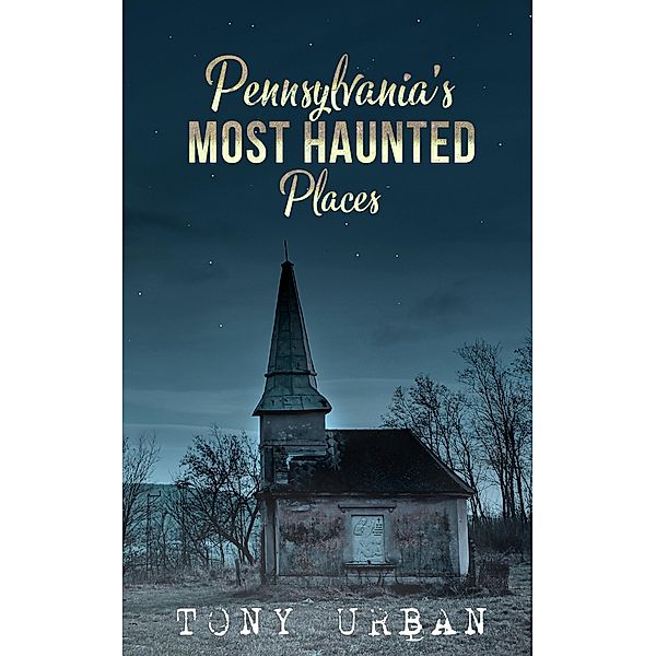 Pennsylvania's Most Haunted Places (Haunted Pennsylvania) / Haunted Pennsylvania, Tony Urban