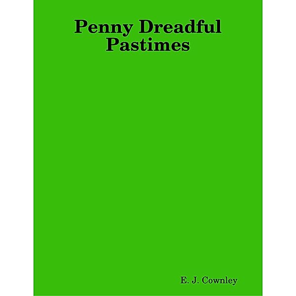 Penny Dreadful Pastimes, E. J. Cownley