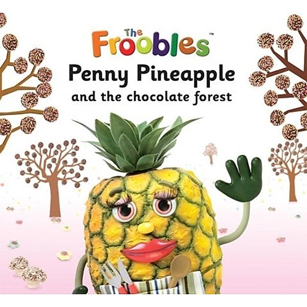 Penny Pineapple and the chocolate forest / Top That Publishing, Ella Davies