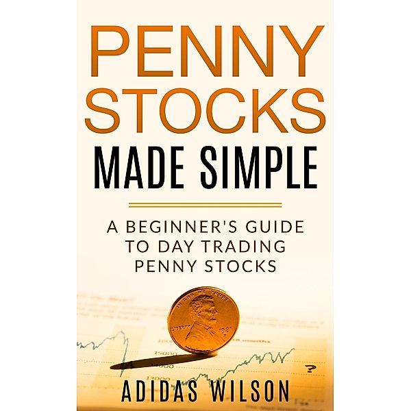 Penny Stocks Made Simple - A Beginners Guide To Day Trading Penny Stocks, Adidas Wilson