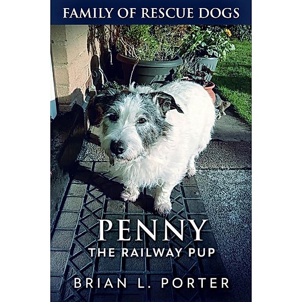 Penny The Railway Pup / Family Of Rescue Dogs Bd.4, Brian L. Porter