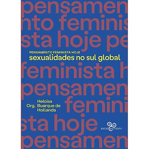 Pensamento feminista hoje, Adriana Azevedo, Jasbir Puar, Pelúcio Larissa, Colling Leandro, Mochel Lorena, Paul B. Preciado, Pedro Paulo Gomes, Richard Miskolci, Sam Boucier, Tânia Navarro Swain, Andiara Ramos] [AUTHOR Pereira, Camila Bastos Bacellar, Caterina Rea, Francesca Gargallo, Gabriela Ortuño, Guacira Lopes Louro, Guilherme Altmayer, Jack Halberstam