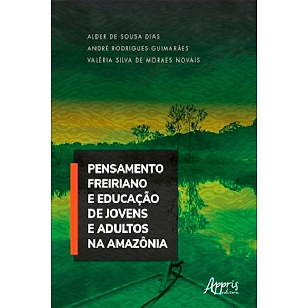 Pensamento Freiriano e Educação de Jovens e Adultos na Amazônia, Alder Sousa de Dias, André Rodrigues Guimarães, Valéria Silva Moraes de Novais