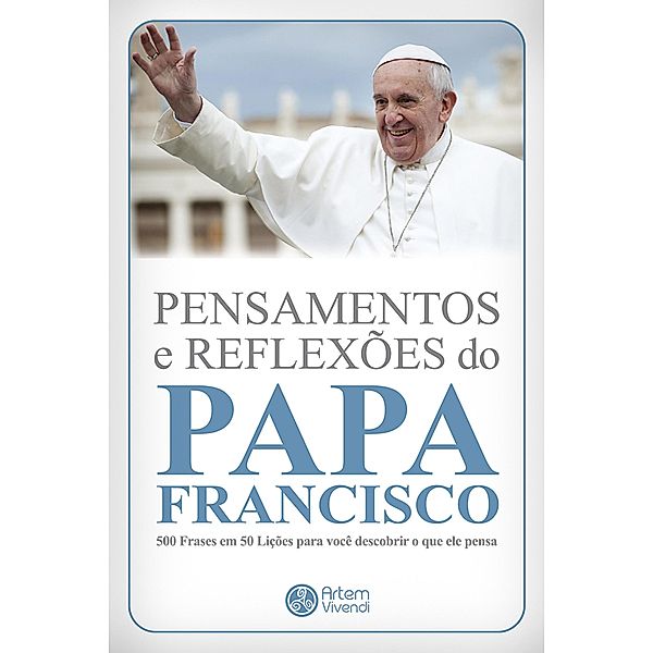 Pensamentos e reflexões do Papa Francisco / Coleção Pensamentos Biográficos, Wander Garcia