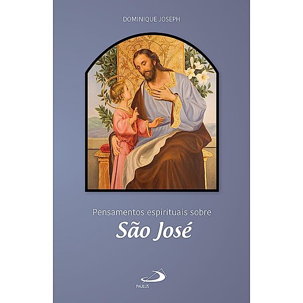 Pensamentos espirituais sobre São José / Espiritualidade, Dominique Joseph