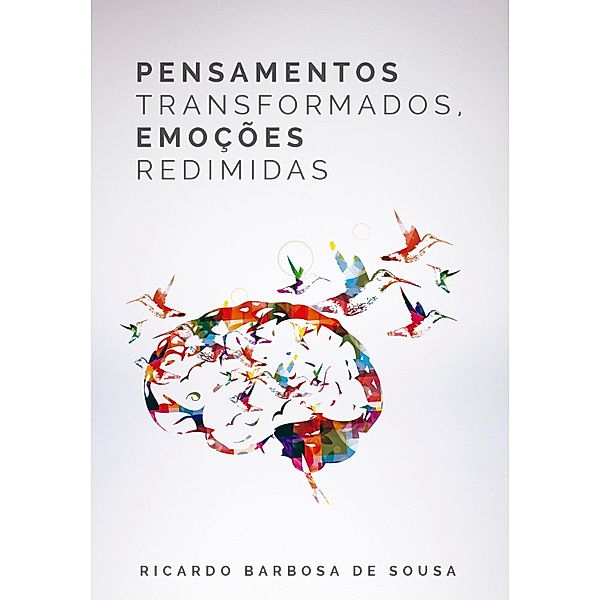 Pensamentos Transformados, Emoções redimidas, Ricardo Barbosa de Sousa