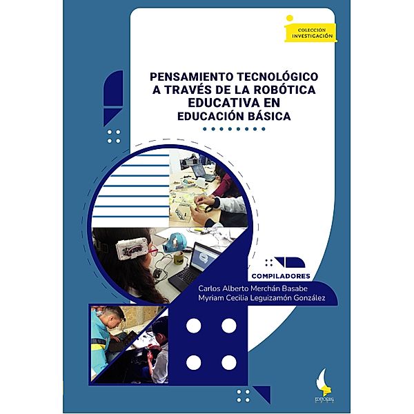 Pensamiento tecnológico a través de la robótica educativa en educación básica / Investigación Bd.250, Mary Luz Ortiz Ortiz, Adriana Sandoval Espitia, Diego Gerardo Rojas Rojas, Carlos Alberto Merchán Basabe, Julián Darío Torres Sánchez, Eduar Rodolfo Becerra Martínez, Javier David Paredes Daza, Jecika Ibedt Agudelo Rodríguez, Iván Darío Mejía Ortega, Yeraldin Briceño Pinzón, Myriam Cecilia Leguizamón González, Karen Yulieth Varón Corredor, Mayerly Caterine Gutiérrez Maldonado