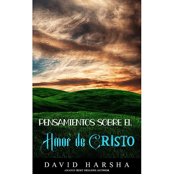 Pensamientos sobre el amor de cristo, David Harsha