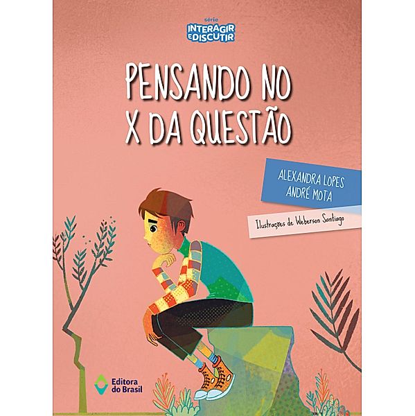 Pensando no X da questão / Assunto de Família  Série Interagir e Discutir, Alexandra Lopes, André Mota