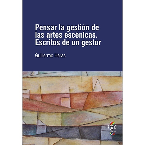 Pensar la gestión de las artes escénicas / SEA (Ser / Estar / Acción) Bd.2, Guillermo Heras