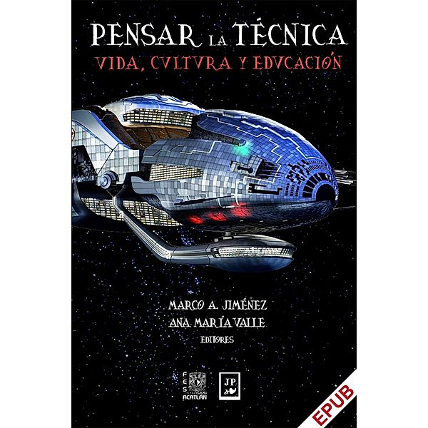 Pensar la técnica: vida, cultura y educación, Marco A. Jiménez, Ana María Valle