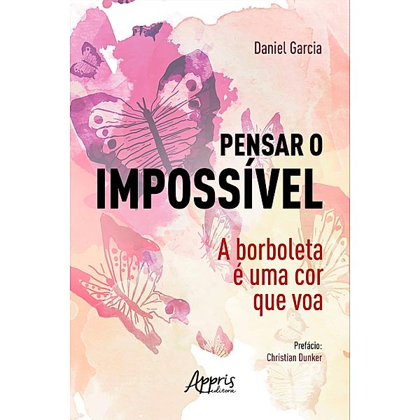 Pensar o Impossível: A Borboleta é uma Cor que Voa, Daniel Garcia
