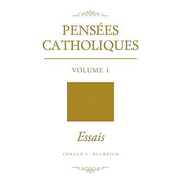 Pensées Catholiques / Brilliant Books Literary, Edward L. Helmrich