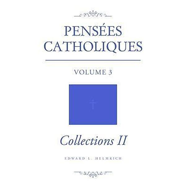 Pensées Catholiques / Brilliant Books Literary, Edward L. Helmrich