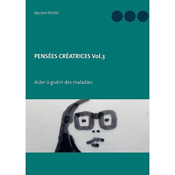 PENSÉES CRÉATRICES  Vol.3, Myriam Fassio