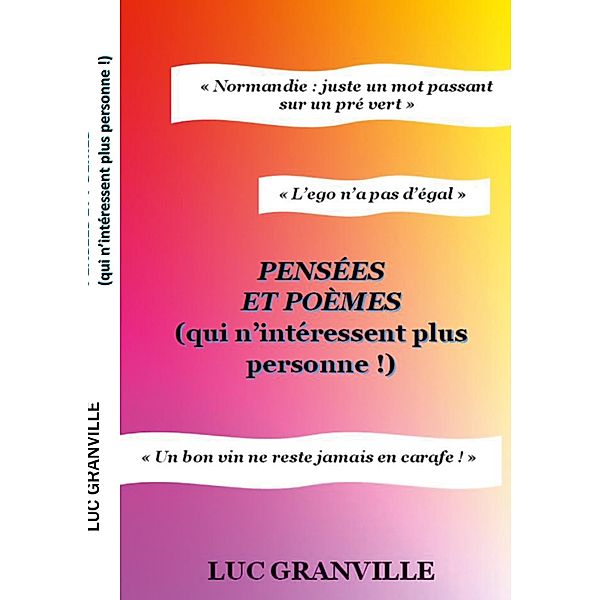 pensées et poèmes qui n'intéressent plus personne, Luc Granville
