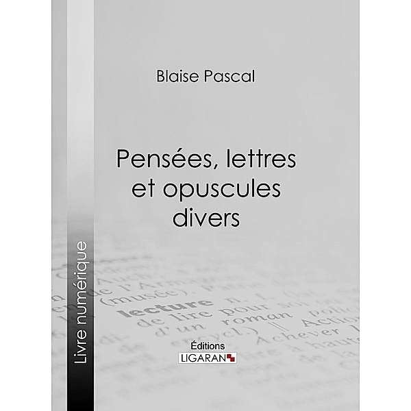 Pensées, lettres et opuscules divers, Ligaran, Blaise Pascal