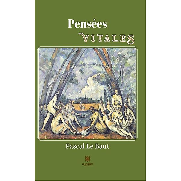 Pensées vitales, Pascal Le Baut