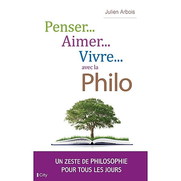 Penser, aimer, vivre... avec la philo, Julien Laurent