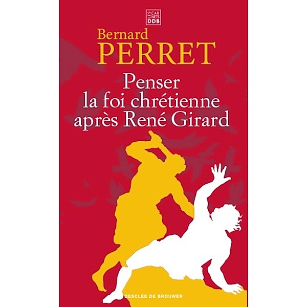 Penser la foi chrétienne après René Girard, Bernard Perret