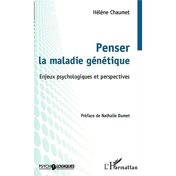 Penser la maladie genetique / Hors-collection, Helene CHAUMET