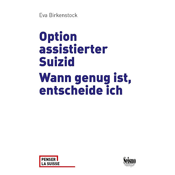 Penser la Suisse / Option assistierter Suizid, Eva Birkenstock